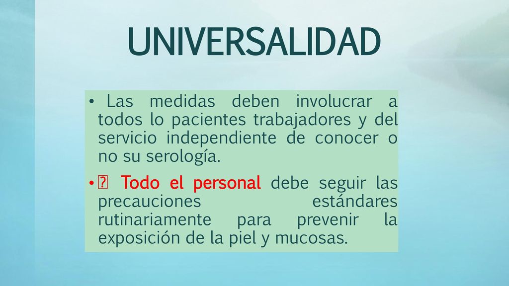 UNIVERSALIDAD Las medidas deben involucrar a todos lo pacientes trabajadores y del servicio independiente de conocer o no su serología.