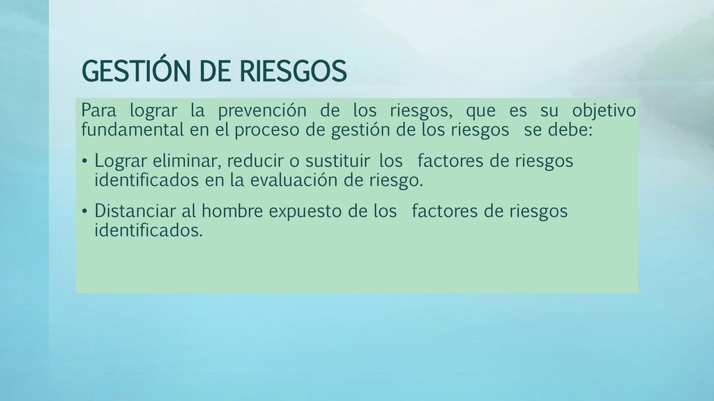 GESTIÓN DE RIESGOS Para lograr la prevención de los riesgos, que es su objetivo fundamental en el proceso de gestión de los riesgos se debe: