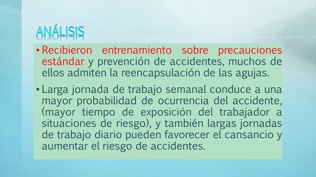 Análisis Recibieron entrenamiento sobre precauciones estándar y prevención de accidentes, muchos de ellos admiten la reencapsulación de las agujas.
