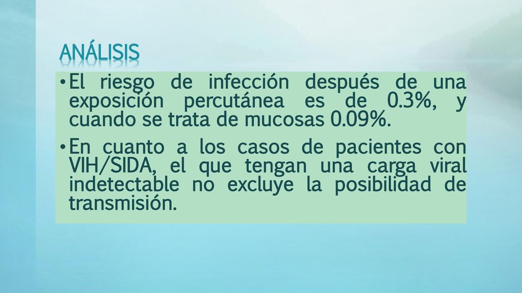 Análisis El riesgo de infección después de una exposición percutánea es de 0.3%, y cuando se trata de mucosas 0.09%.