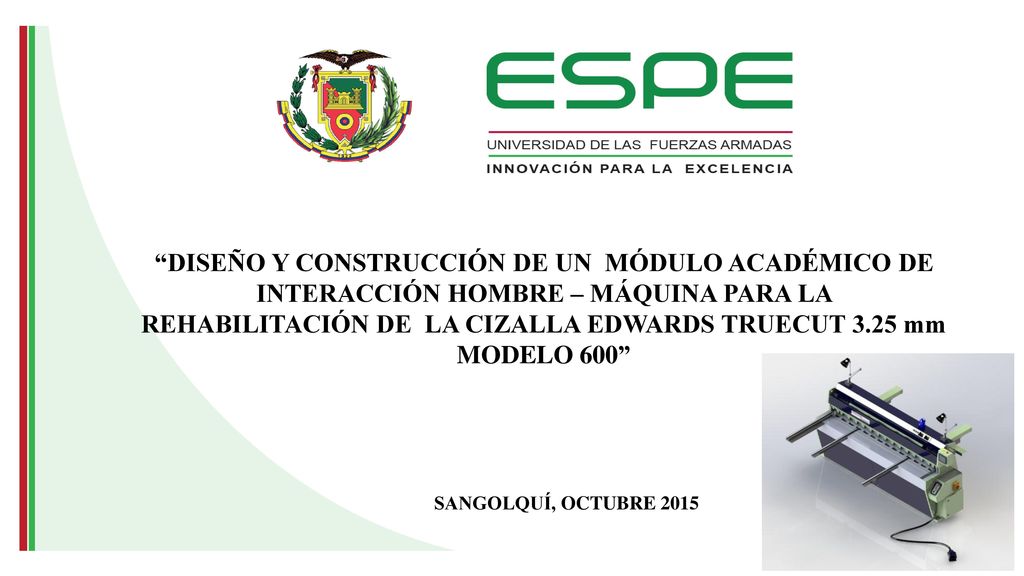 DISEÑO Y CONSTRUCCIÓN DE UN MÓDULO ACADÉMICO DE INTERACCIÓN HOMBRE – MÁQUINA PARA LA REHABILITACIÓN DE LA CIZALLA EDWARDS TRUECUT 3.25 mm MODELO 600