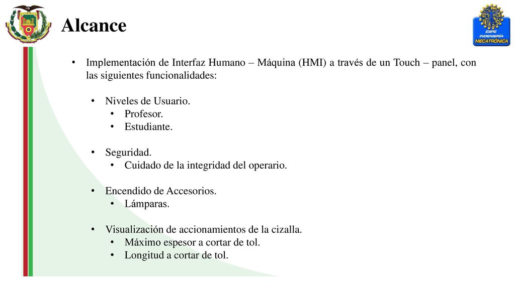 Alcance Implementación de Interfaz Humano – Máquina (HMI) a través de un Touch – panel, con las siguientes funcionalidades: