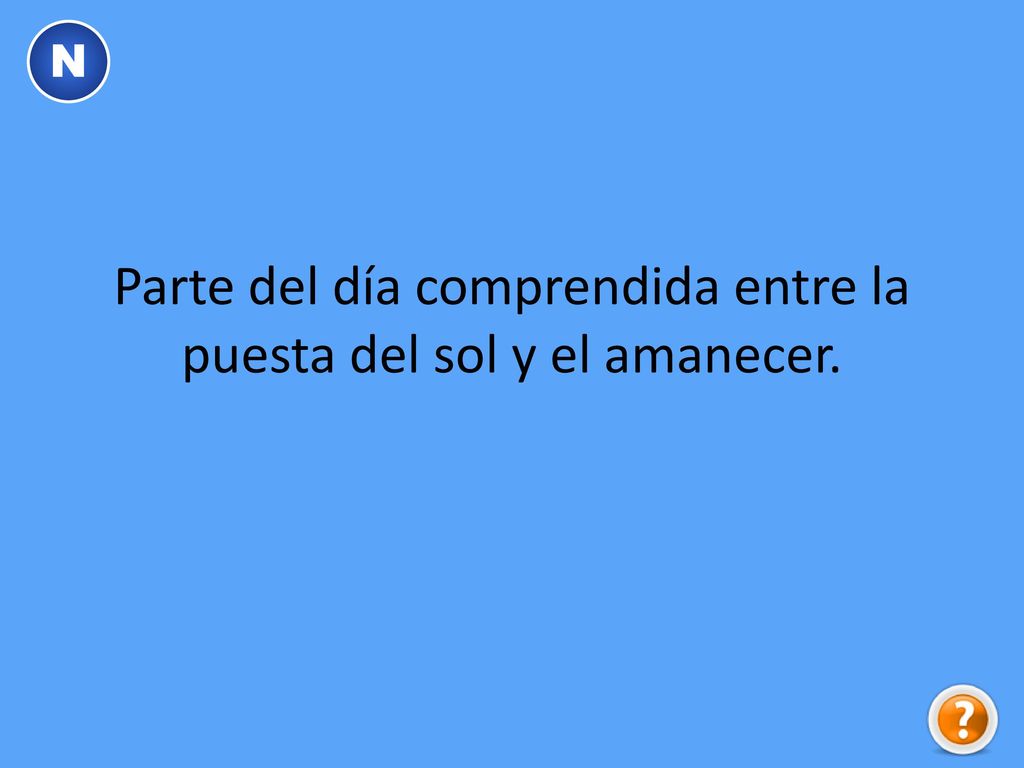 Parte del día comprendida entre la puesta del sol y el amanecer.