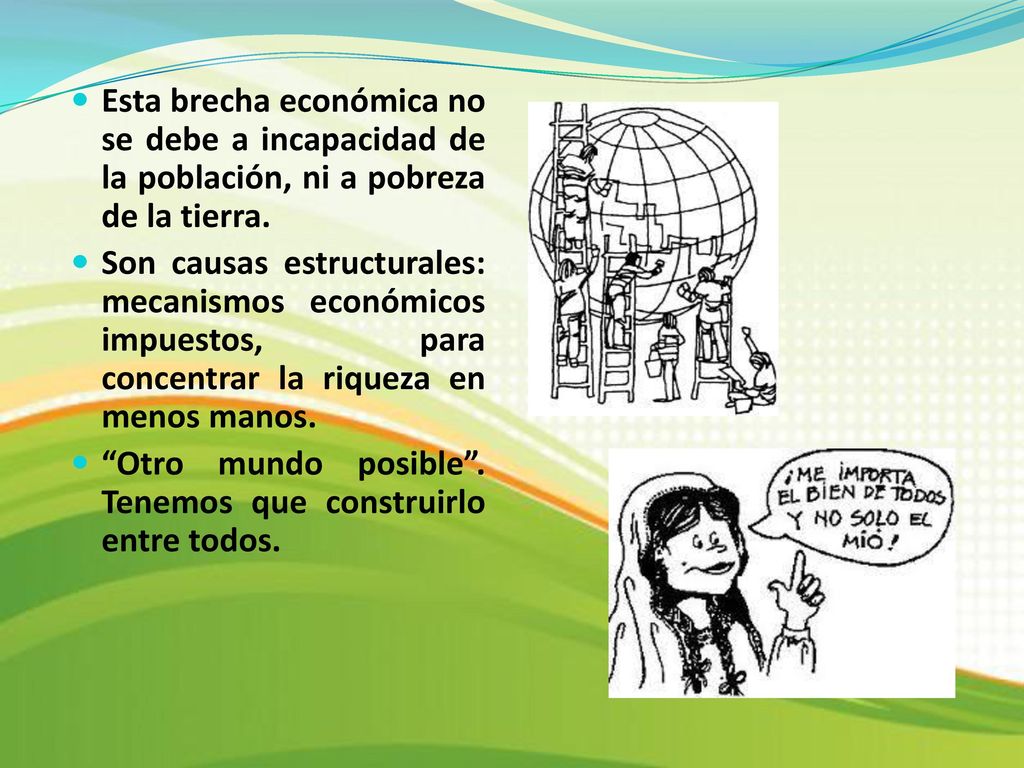 Esta brecha económica no se debe a incapacidad de la población, ni a pobreza de la tierra.