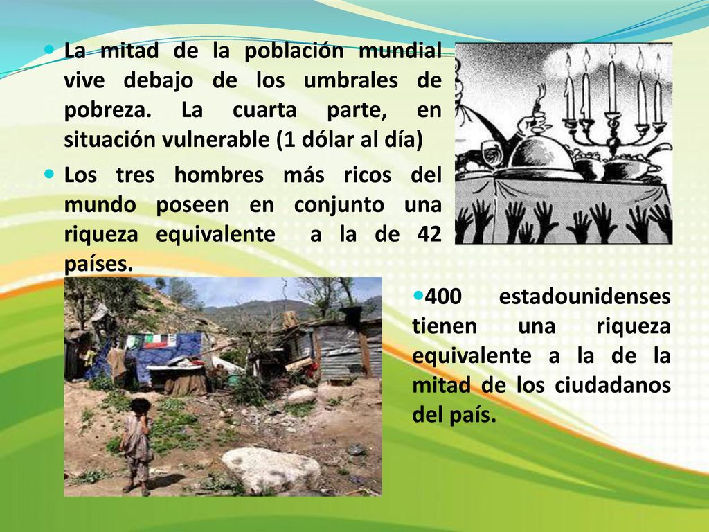 La mitad de la población mundial vive debajo de los umbrales de pobreza. La cuarta parte, en situación vulnerable (1 dólar al día)