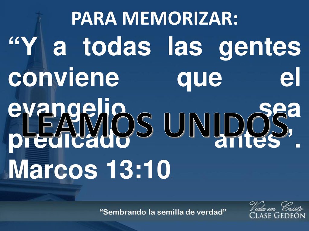 PARA MEMORIZAR: Y a todas las gentes conviene que el evangelio sea predicado antes . Marcos 13:10.