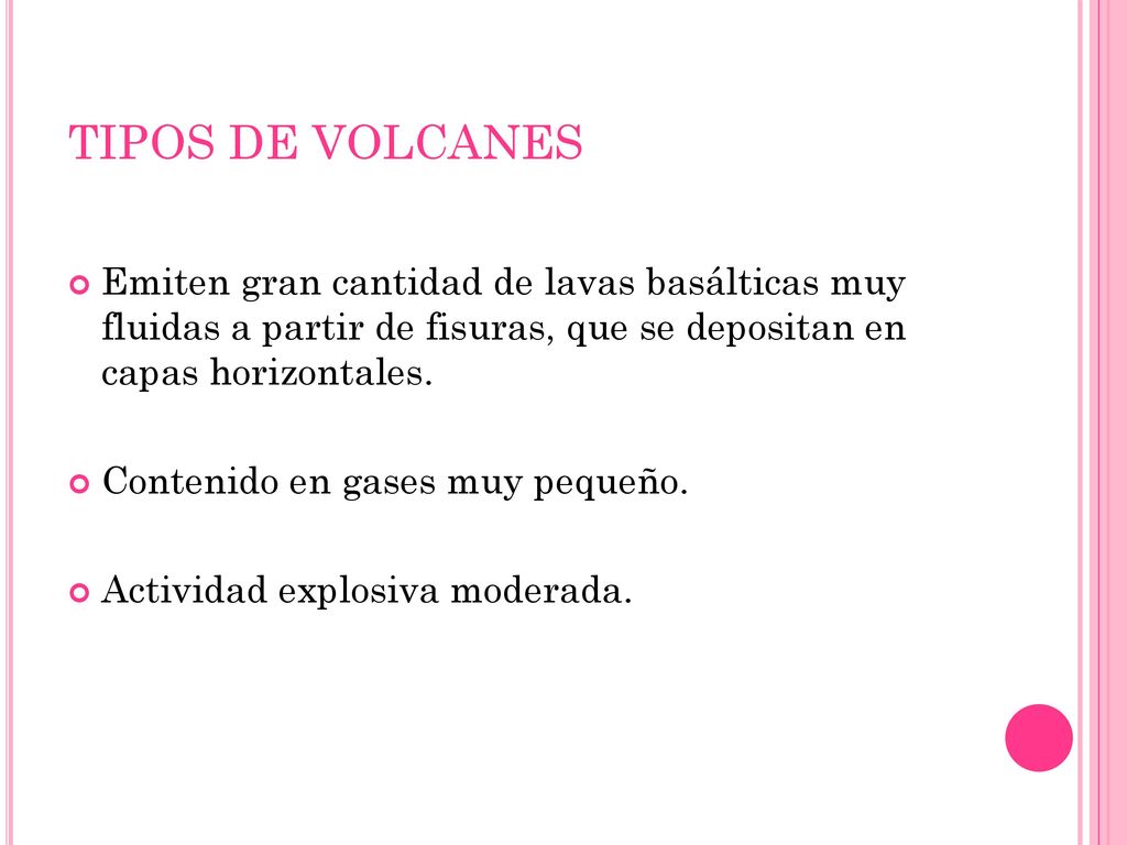 TIPOS DE VOLCANES Emiten gran cantidad de lavas basálticas muy fluidas a partir de fisuras, que se depositan en capas horizontales.
