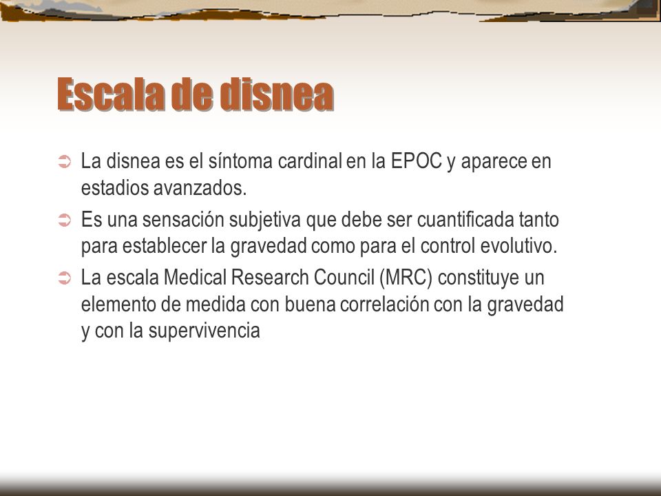 Escala de disnea La disnea es el síntoma cardinal en la EPOC y aparece en estadios avanzados.
