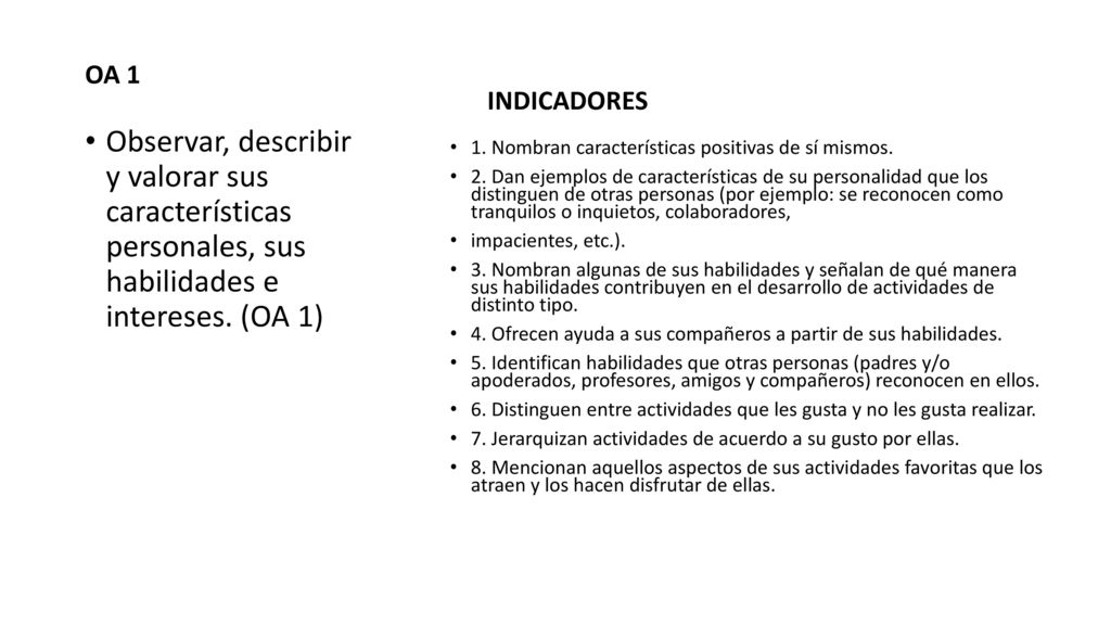 INDICADORES OA 1. Observar, describir y valorar sus características personales, sus habilidades e intereses. (OA 1)