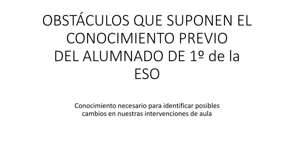 OBSTÁCULOS QUE SUPONEN EL CONOCIMIENTO PREVIO DEL ALUMNADO DE 1º de la ESO