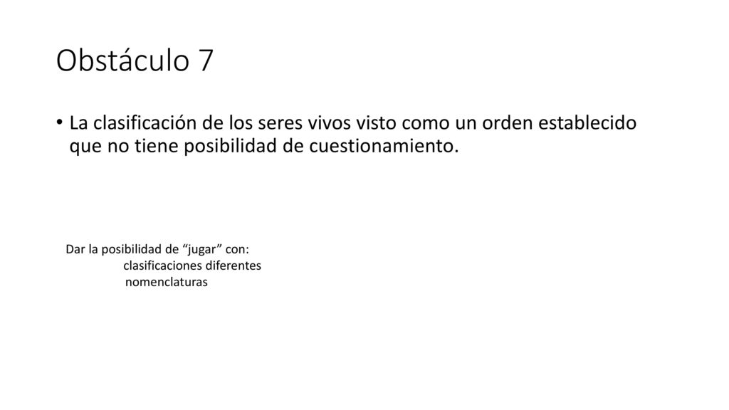 Obstáculo 7 La clasificación de los seres vivos visto como un orden establecido que no tiene posibilidad de cuestionamiento.