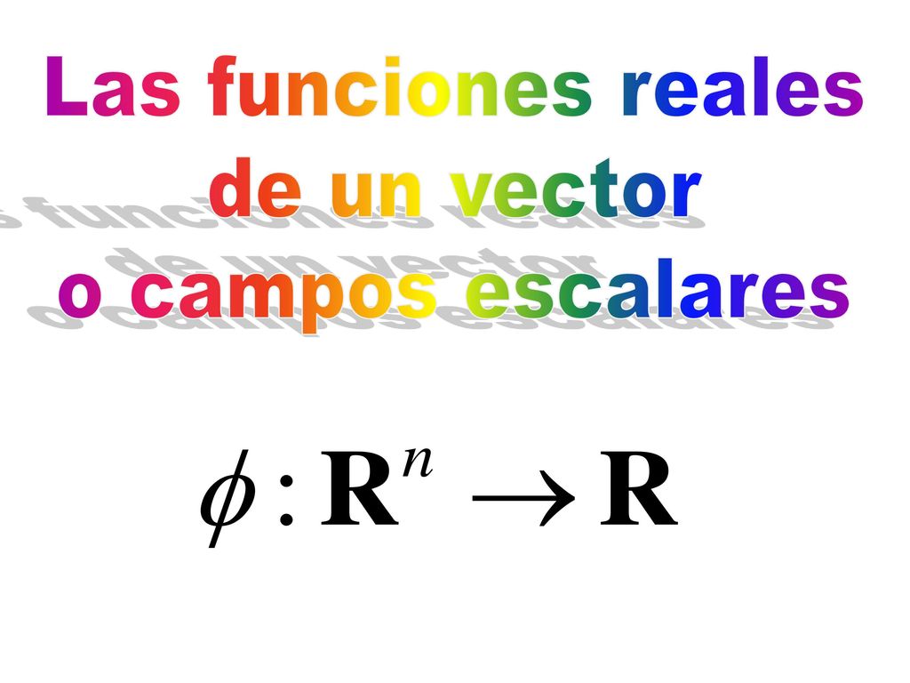 Las funciones reales de un vector o campos escalares