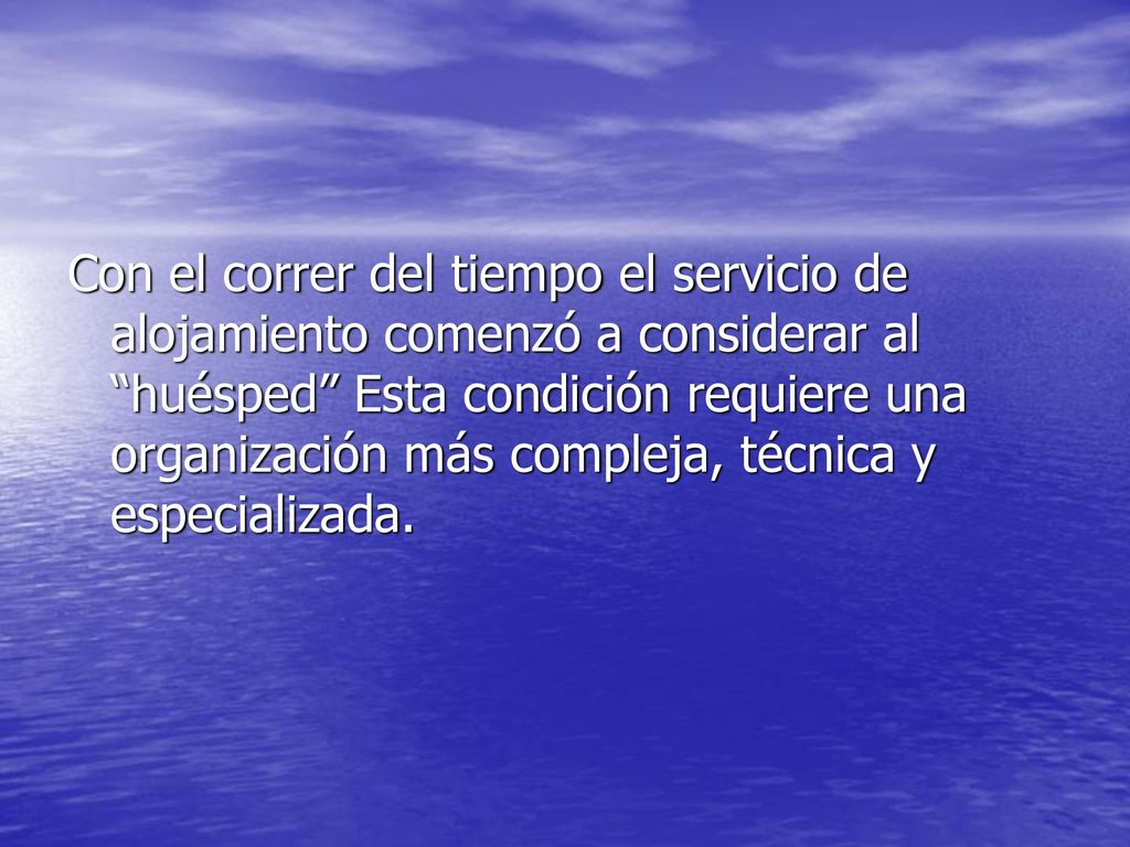 Con el correr del tiempo el servicio de alojamiento comenzó a considerar al huésped Esta condición requiere una organización más compleja, técnica y especializada.