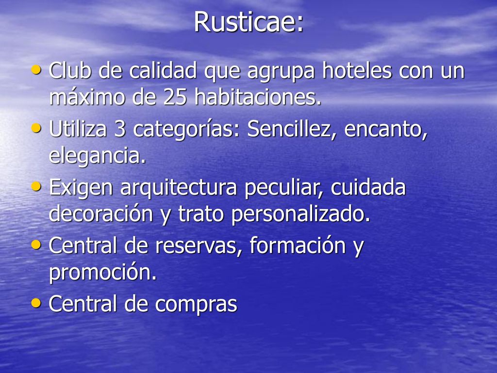 Rusticae: Club de calidad que agrupa hoteles con un máximo de 25 habitaciones. Utiliza 3 categorías: Sencillez, encanto, elegancia.