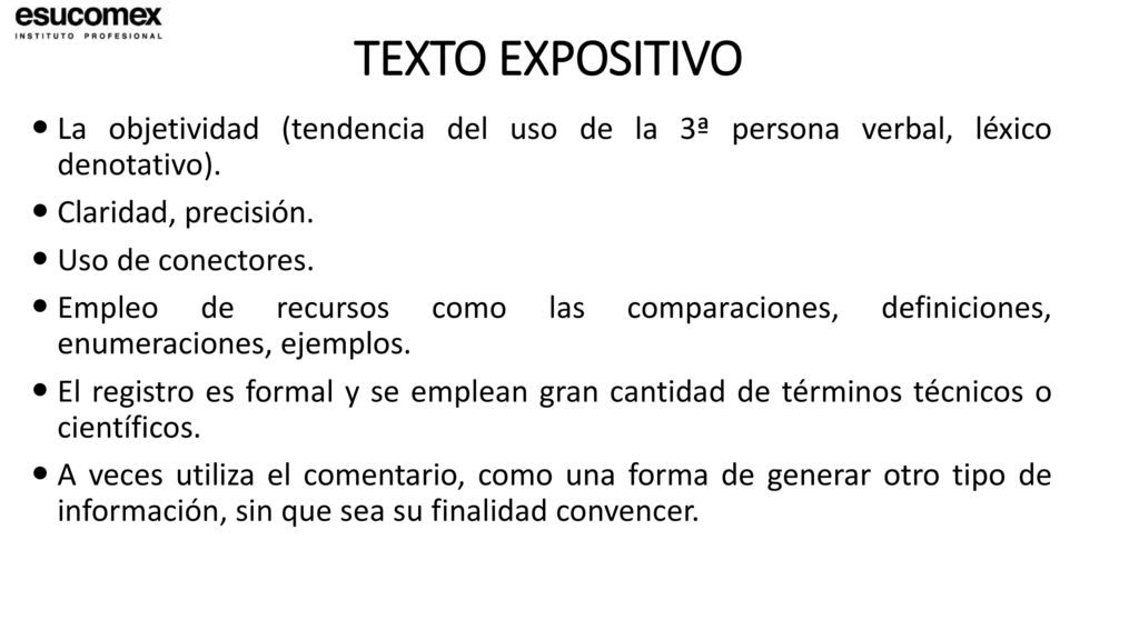 TEXTO EXPOSITIVO La objetividad (tendencia del uso de la 3ª persona verbal, léxico denotativo). Claridad, precisión.