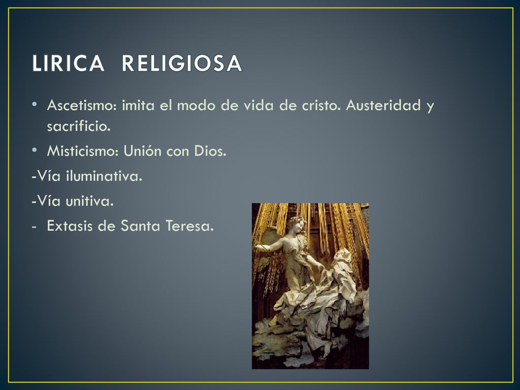 LIRICA RELIGIOSA Ascetismo: imita el modo de vida de cristo. Austeridad y sacrificio. Misticismo: Unión con Dios.