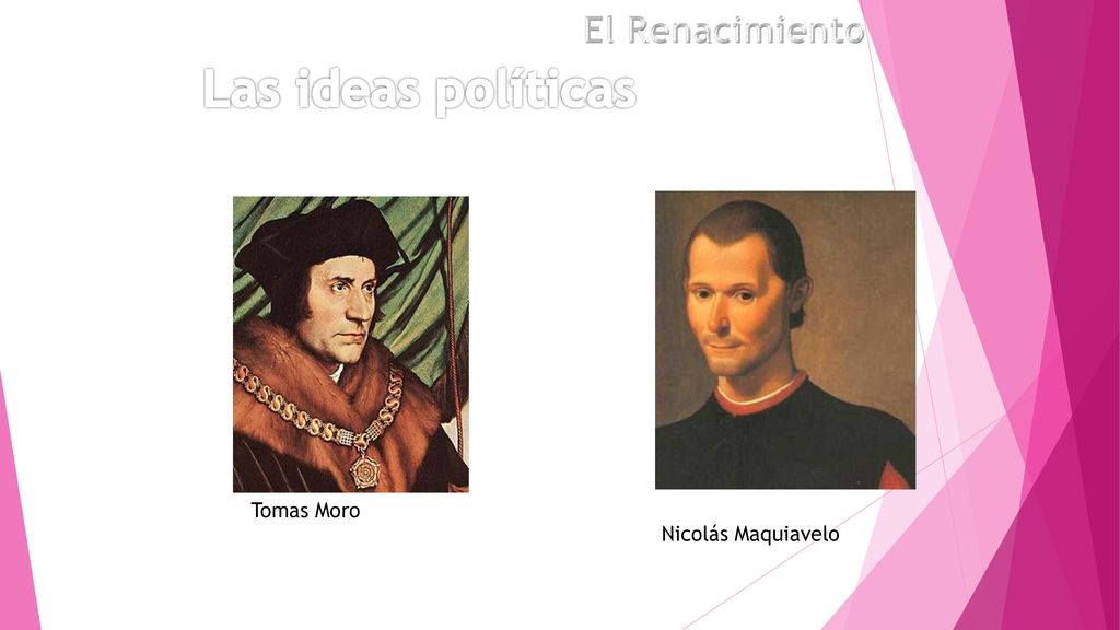 El Renacimiento Las ideas políticas Tomas Moro Nicolás Maquiavelo