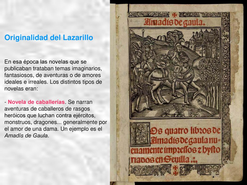 Originalidad del Lazarillo En esa época las novelas que se publicaban trataban temas imaginarios, fantasiosos, de aventuras o de amores ideales e irreales.