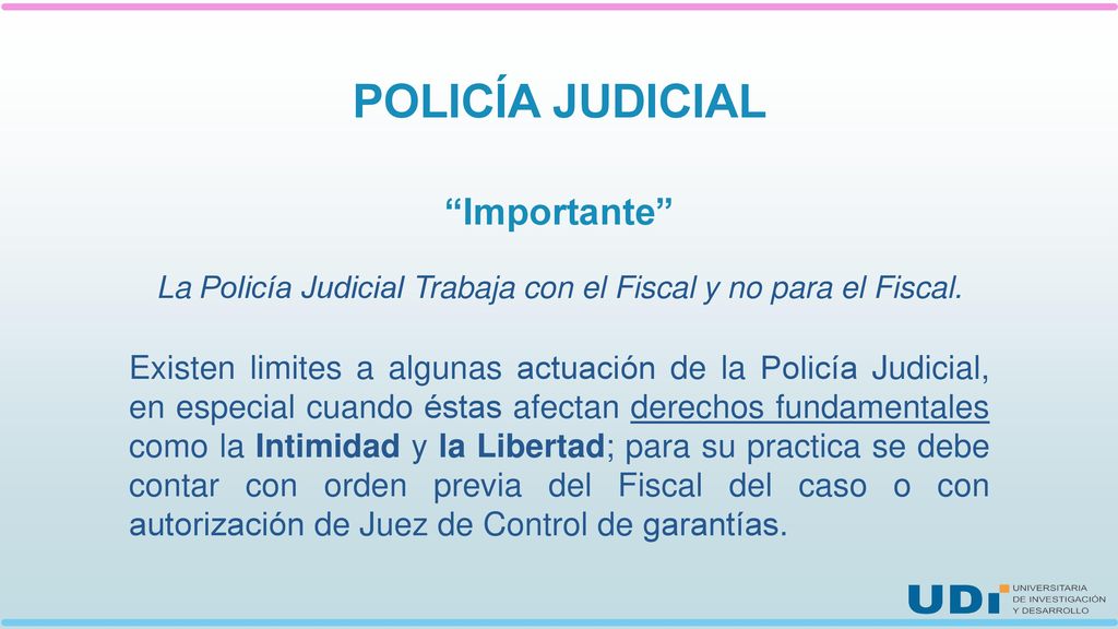 La Policía Judicial Trabaja con el Fiscal y no para el Fiscal.