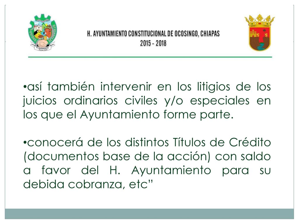 así también intervenir en los litigios de los juicios ordinarios civiles y/o especiales en los que el Ayuntamiento forme parte.