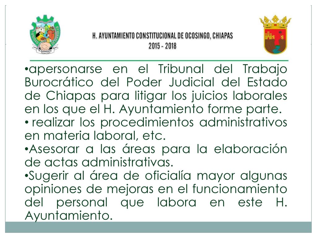 apersonarse en el Tribunal del Trabajo Burocrático del Poder Judicial del Estado de Chiapas para litigar los juicios laborales en los que el H. Ayuntamiento forme parte.