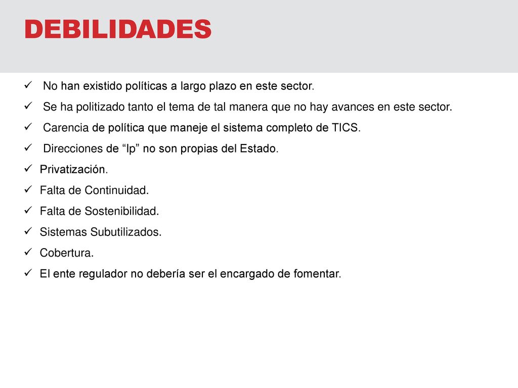 DEBILIDADES No han existido políticas a largo plazo en este sector.