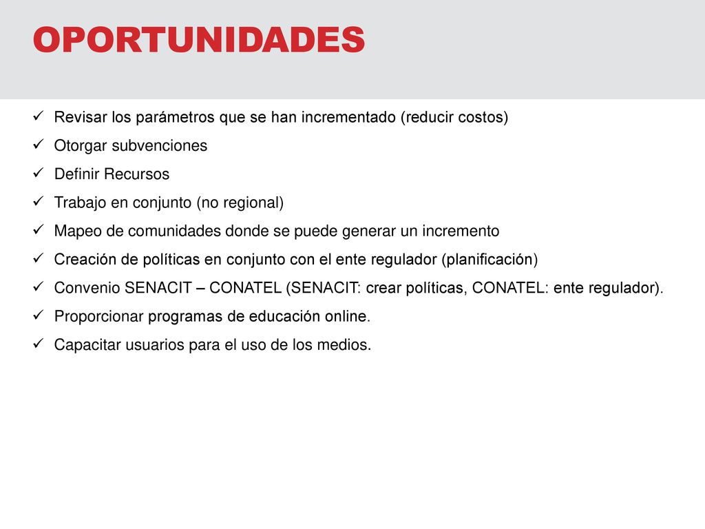 OPORTUNIDADES Revisar los parámetros que se han incrementado (reducir costos) Otorgar subvenciones.