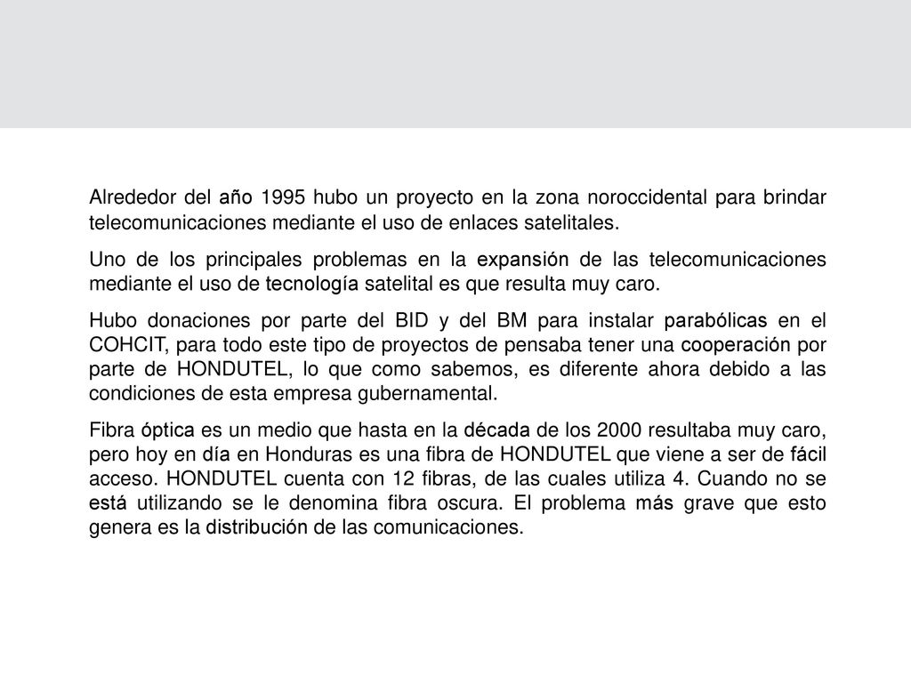 Alrededor del año 1995 hubo un proyecto en la zona noroccidental para brindar telecomunicaciones mediante el uso de enlaces satelitales.