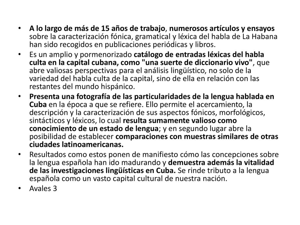 A lo largo de más de 15 años de trabajo, numerosos artículos y ensayos sobre la caracterización fónica, gramatical y léxica del habla de La Habana han sido recogidos en publicaciones periódicas y libros.
