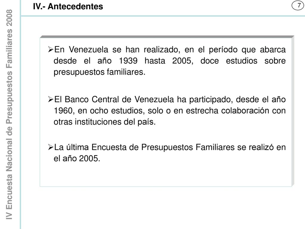 IV.- Antecedentes En Venezuela se han realizado, en el período que abarca desde el año 1939 hasta 2005, doce estudios sobre presupuestos familiares.