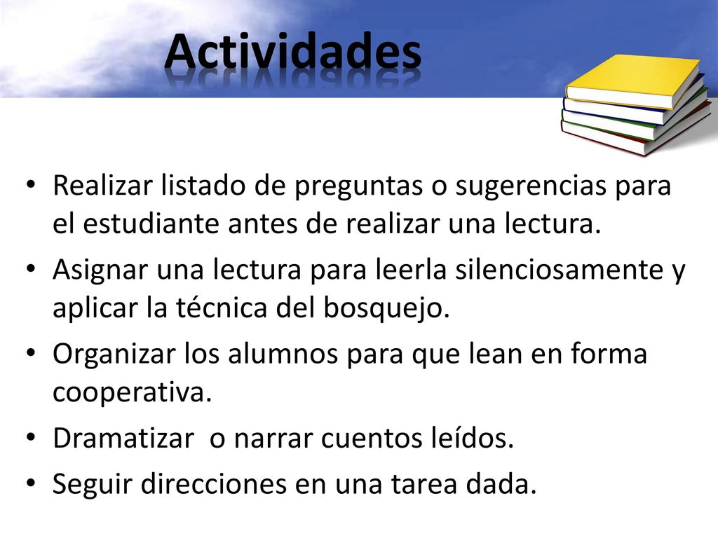 Actividades Realizar listado de preguntas o sugerencias para el estudiante antes de realizar una lectura.