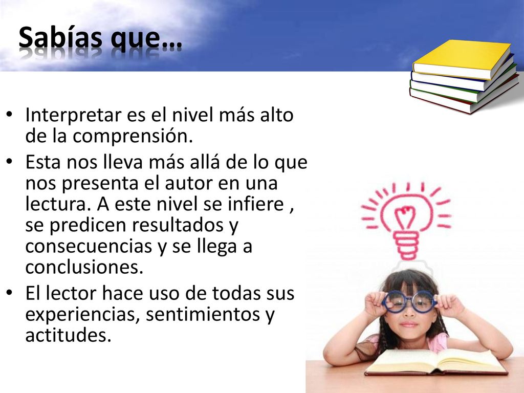 Sabías que… Interpretar es el nivel más alto de la comprensión.
