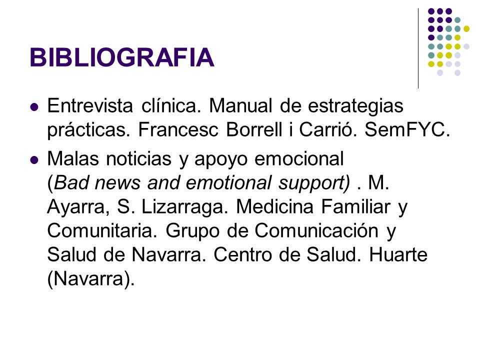 BIBLIOGRAFIA Entrevista clínica. Manual de estrategias prácticas. Francesc Borrell i Carrió. SemFYC.