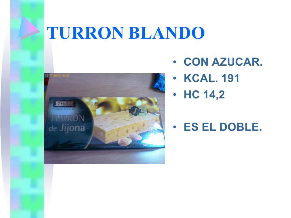 TURRON BLANDO CON AZUCAR. KCAL. 191 HC 14,2 ES EL DOBLE.