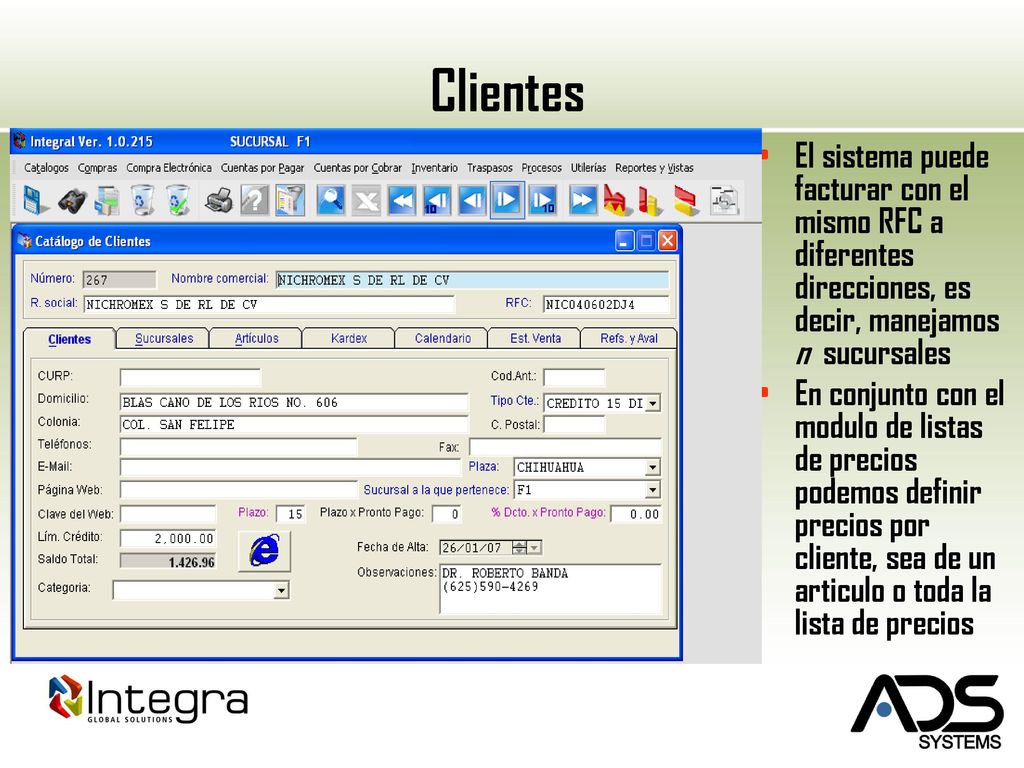 Clientes El sistema puede facturar con el mismo RFC a diferentes direcciones, es decir, manejamos n sucursales.