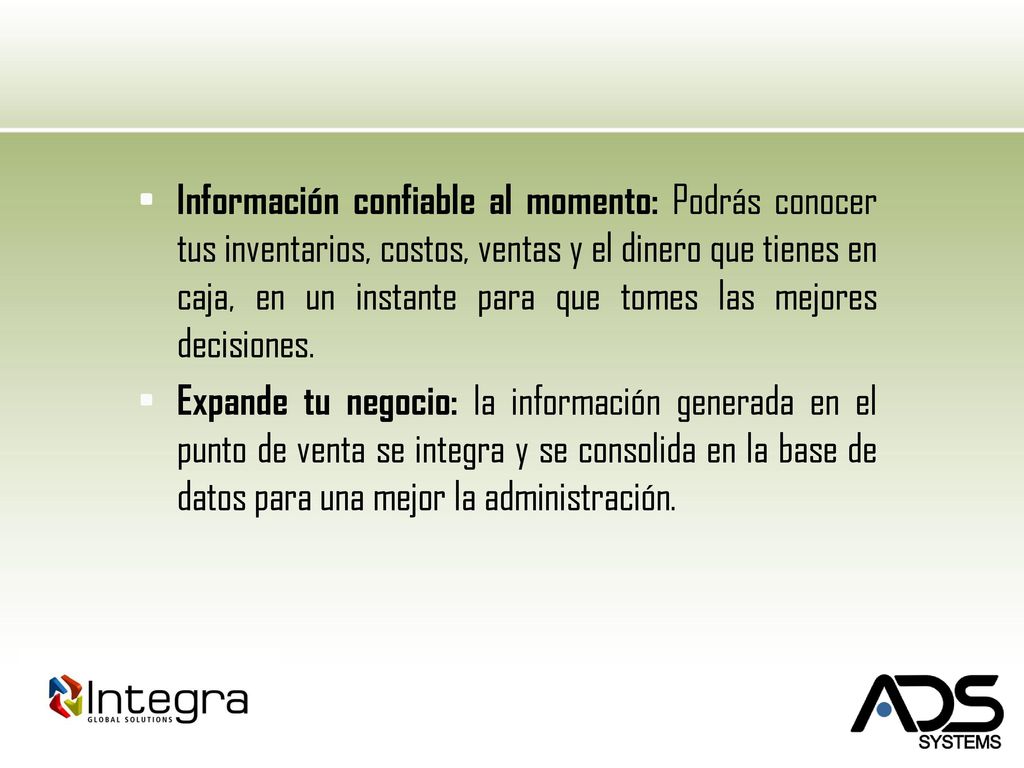 Información confiable al momento: Podrás conocer tus inventarios, costos, ventas y el dinero que tienes en caja, en un instante para que tomes las mejores decisiones.