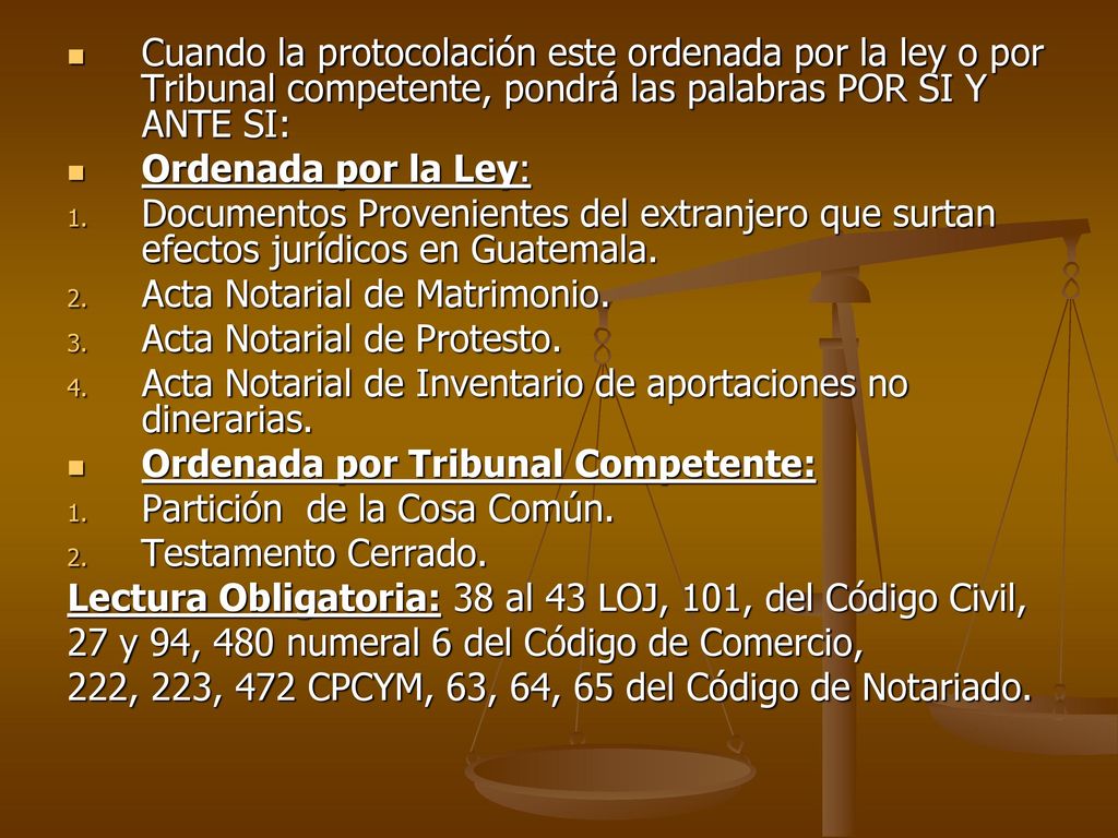 Cuando la protocolación este ordenada por la ley o por Tribunal competente, pondrá las palabras POR SI Y ANTE SI: