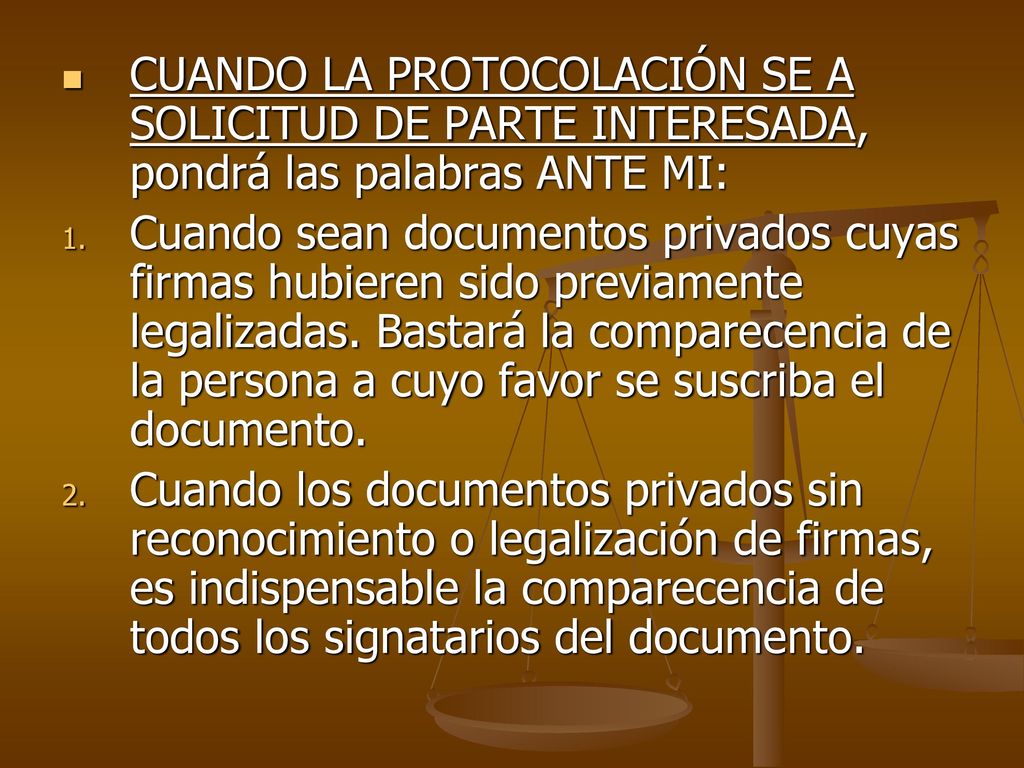 CUANDO LA PROTOCOLACIÓN SE A SOLICITUD DE PARTE INTERESADA, pondrá las palabras ANTE MI: