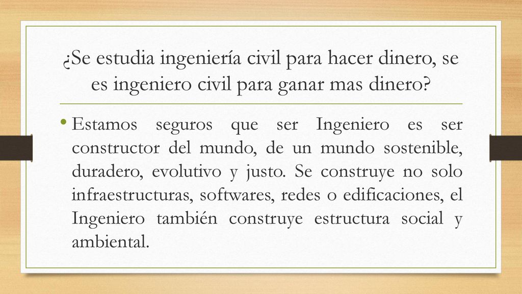 ¿Se estudia ingeniería civil para hacer dinero, se es ingeniero civil para ganar mas dinero