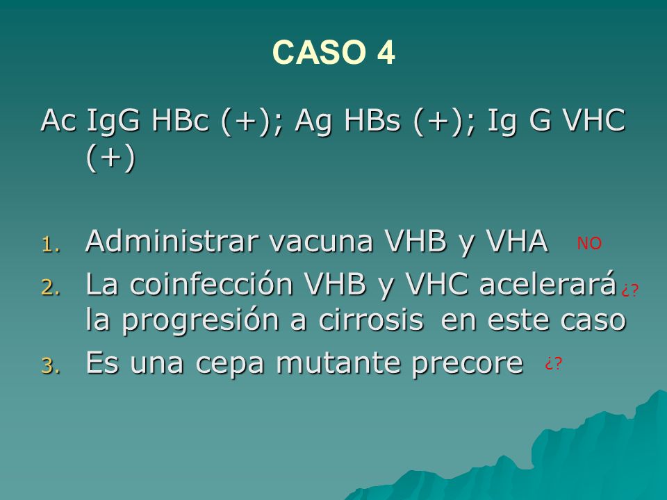 CASO 4 Ac IgG HBc (+); Ag HBs (+); Ig G VHC (+)