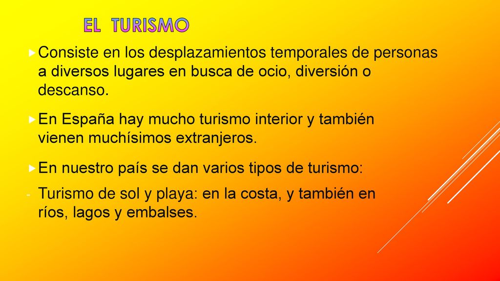 El turismo Consiste en los desplazamientos temporales de personas a diversos lugares en busca de ocio, diversión o descanso.