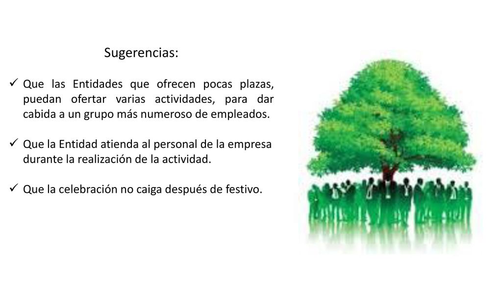 Sugerencias: Que las Entidades que ofrecen pocas plazas, puedan ofertar varias actividades, para dar cabida a un grupo más numeroso de empleados.