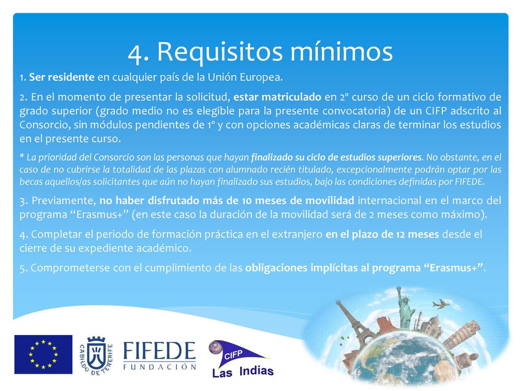 4. Requisitos mínimos 1. Ser residente en cualquier país de la Unión Europea.