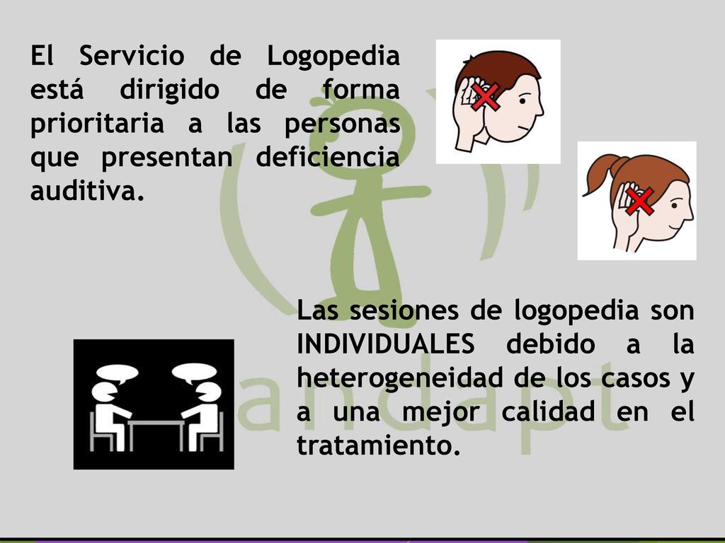 El Servicio de Logopedia está dirigido de forma prioritaria a las personas que presentan deficiencia auditiva.