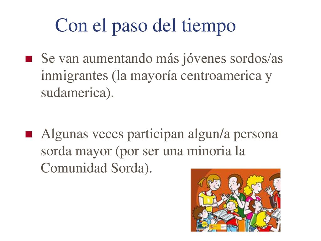 Con el paso del tiempo Se van aumentando más jóvenes sordos/as inmigrantes (la mayoría centroamerica y sudamerica).