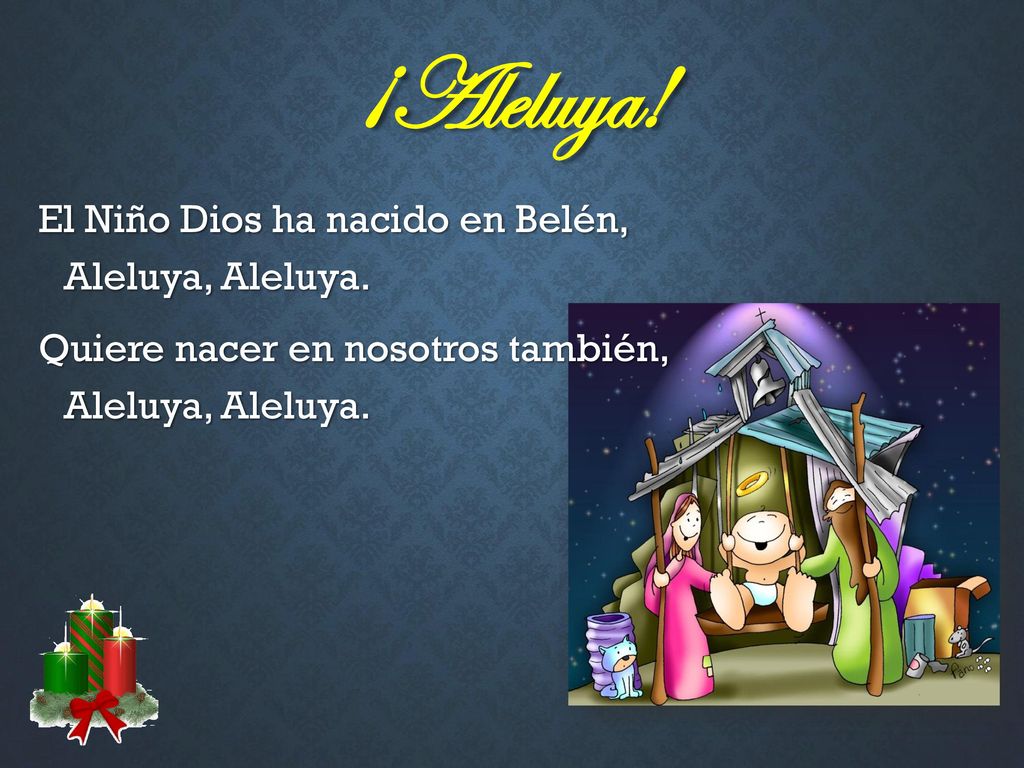¡Aleluya! El Niño Dios ha nacido en Belén, Aleluya, Aleluya.