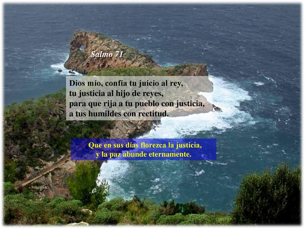 Que en sus días florezca la justicia, y la paz abunde eternamente.