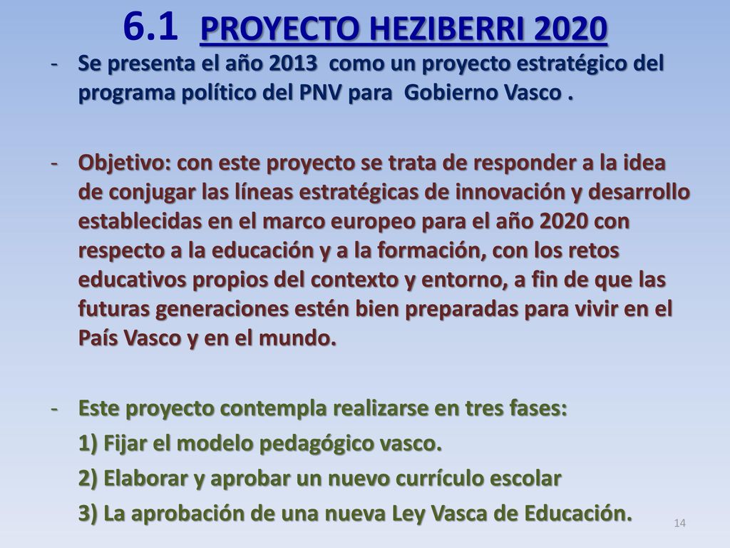 6.1 PROYECTO HEZIBERRI 2020 Se presenta el año 2013 como un proyecto estratégico del programa político del PNV para Gobierno Vasco .
