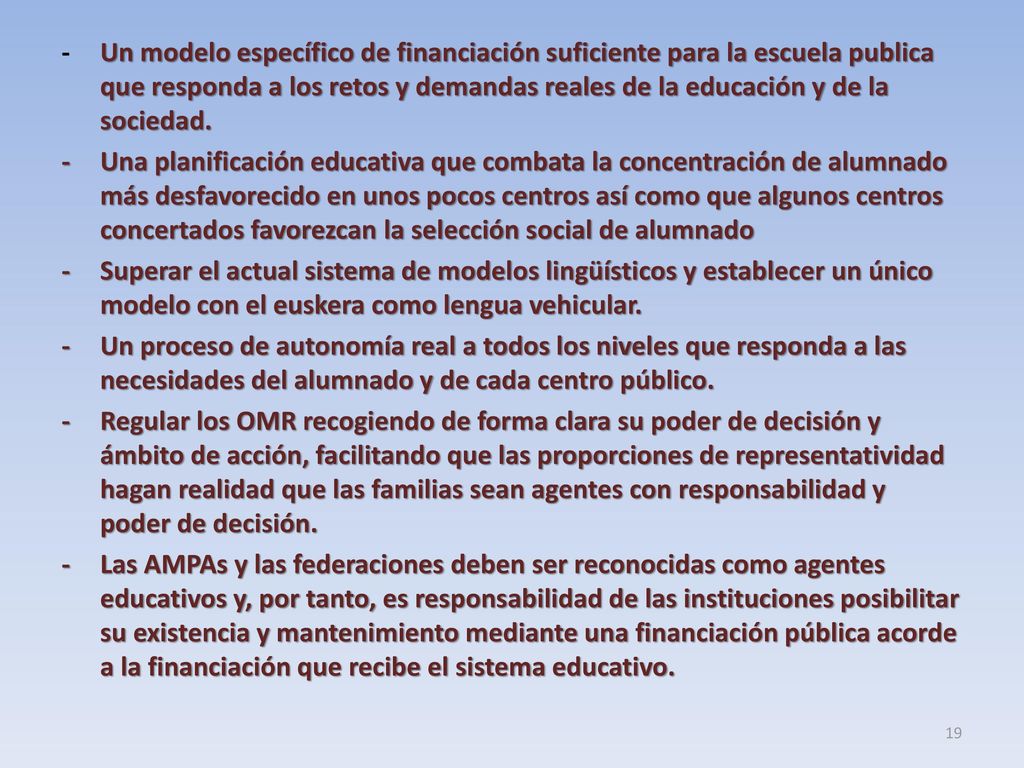 - Un modelo específico de financiación suficiente para la escuela publica que responda a los retos y demandas reales de la educación y de la sociedad.