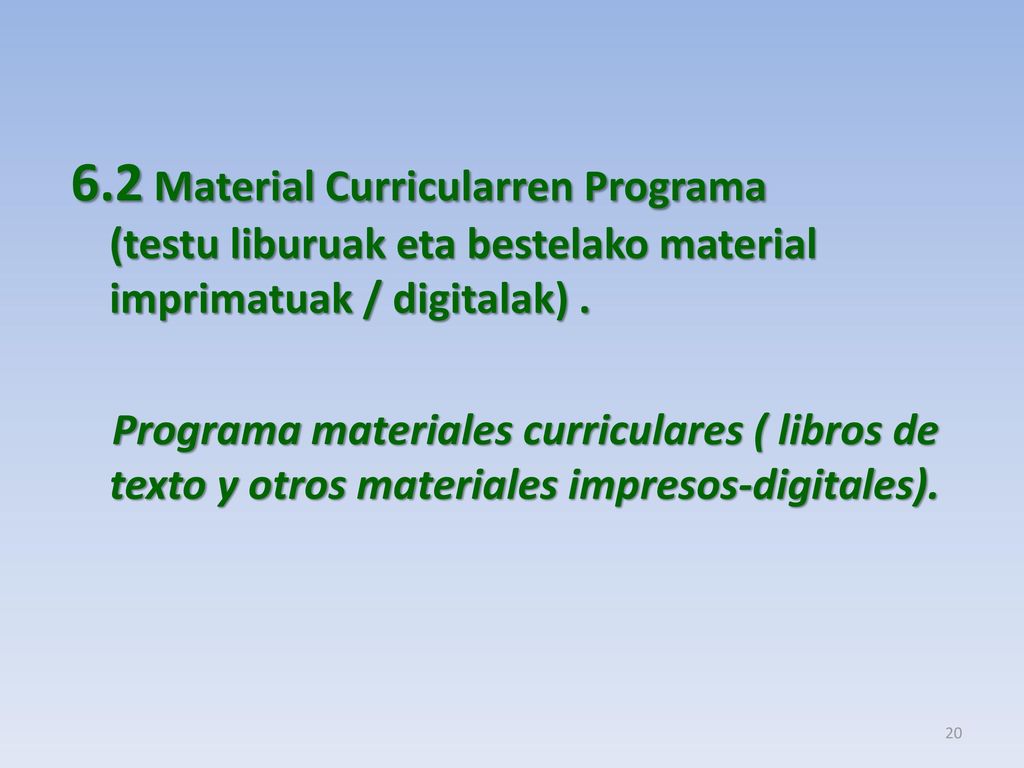 6.2 Material Curricularren Programa (testu liburuak eta bestelako material imprimatuak / digitalak) .